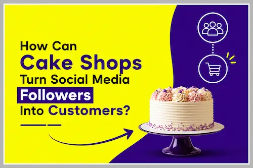How Can Cake Shops Turn Social Media Followers Into Customers image from the best digital marketing freelancer in Chennai