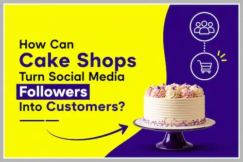 How Can Cake Shops Turn Social Media Followers Into Customers image from the best digital marketing freelancer in Chennai